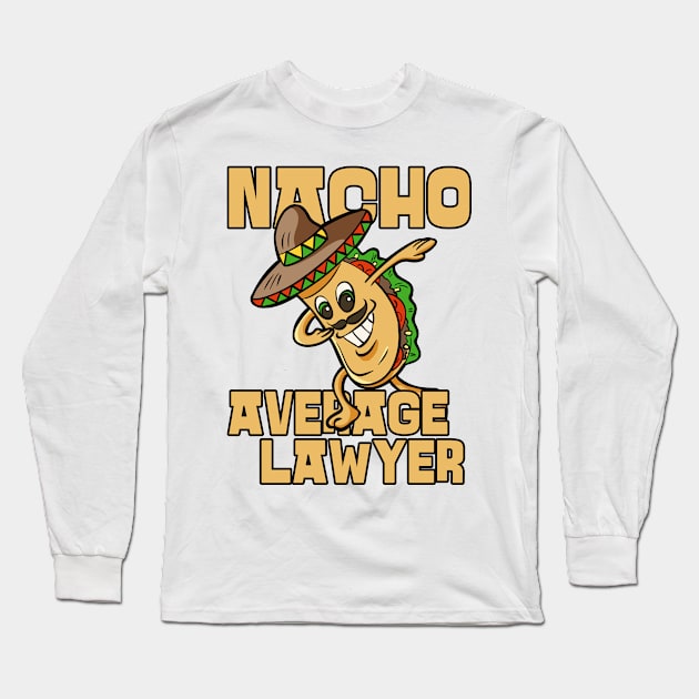 Nacho Average Lawyer Funny Attorney Humor Long Sleeve T-Shirt by JustCreativity